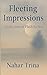 Fleeting Impressions: A Col...