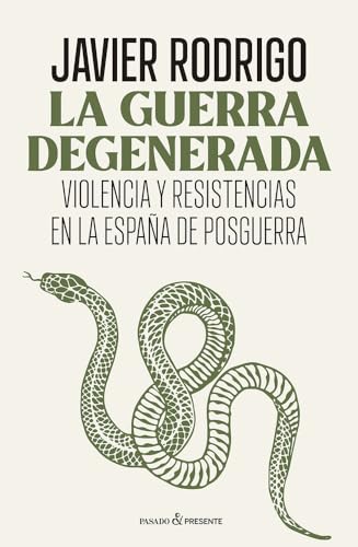 LA GUERRA DEGENERADA: VIOLENCIA Y RESISTENCIAS EN LA ESPAÑA DE POSGUERRA (Paperback)
