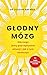 Głodny mózg. Dlaczego jemy pod wpływem emocji i jak z tym skończyć