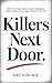 Killers Next Door: What True Crime Teaches Us About Manipulation, Human Behavior, Psychological Control & Free Will (Dark Psychology, Murder & Serial Killers Book 1)
