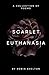 Scarlet Euthanasia: A colle...
