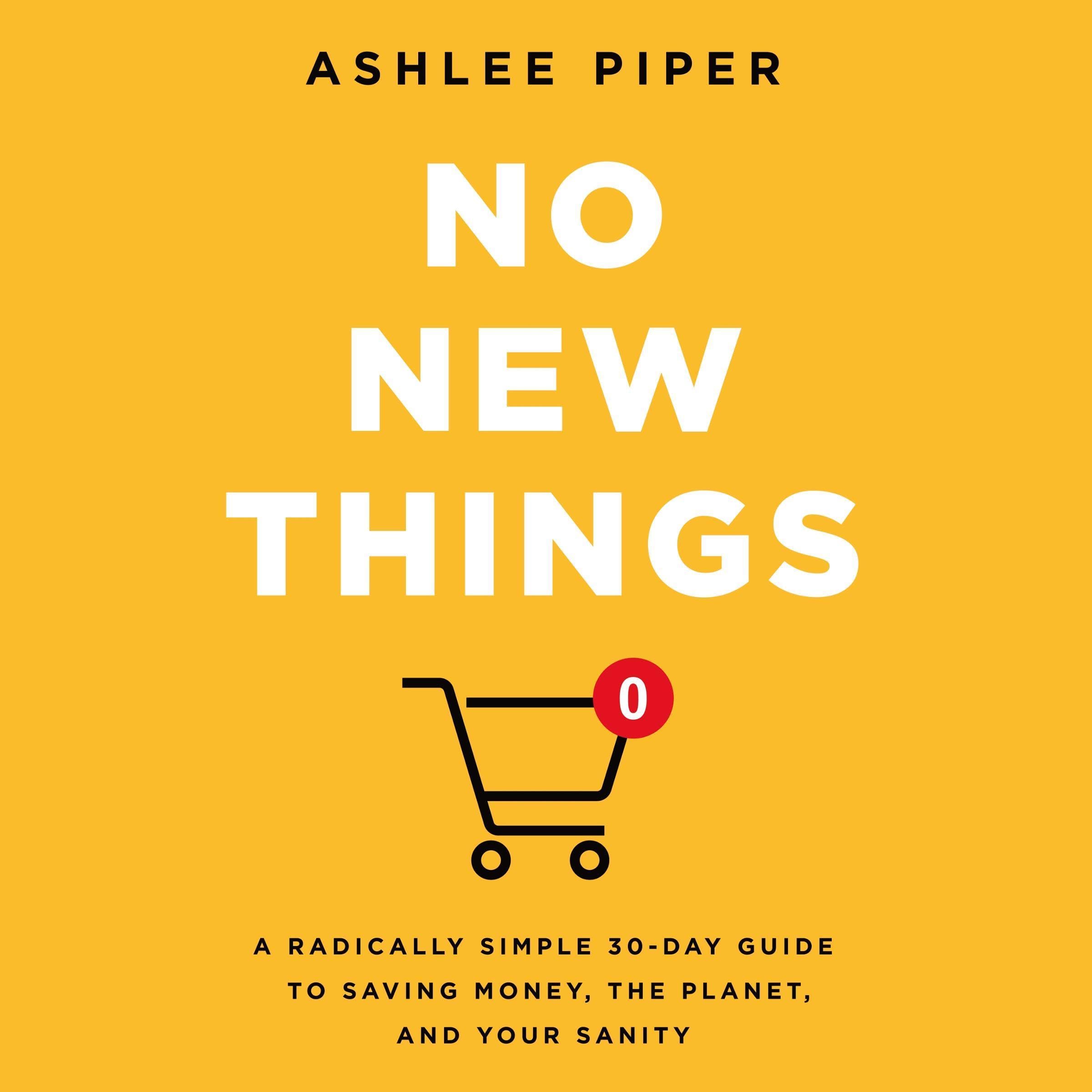 No New Things: A Radically Simple 30-Day Guide to Saving Money, the Planet, and Your Sanity (Audible Audio)