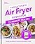 The Ultimate Air Fryer Cookbook 15 Minute Feasts by Clare   Andrews