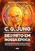 C. G. Jung: seu mito em nossa época: Uma biografia única sobre a vida, a obra e o perfil arquetípico do pai da Psicologia Analítica (Portuguese Edition)