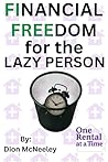 Financial Freedom for the Lazy Person: How the average person can reach financial freedom in ten years or less. Financial Freedom for the Lazy Person: How the average person can reach financial freedom in ten years or less.