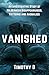 Vanished: Unexplained Disap...
