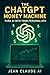 The ChatGPT Money Machine: ...
