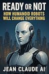 Ready or Not: How Humanoid Robots Will Change Everything