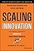 Scaling Innovation: How Smart Companies Architect Profitable Growth