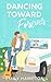 Dancing Toward Forever: A Christian rom-com about heartbreak, hope, and the hilarious detours on the way to forever.
