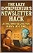 The Lazy Entrepreneur's Newsletter Hack by Charles      Williams
