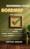 Sustainable Home Roadmap for Beginners: Room-by-Room Checklists to Reduce Toxins, Cut Energy Waste, & Upgrade to Eco-Friendly Materials (Eco homes Book 1)