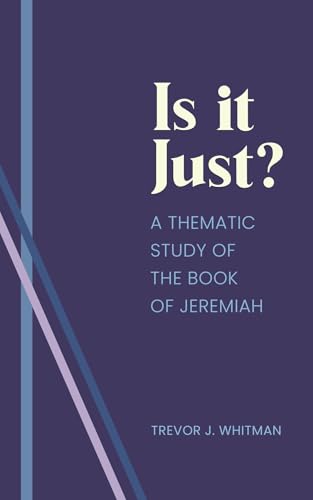 Is It Just?: A Thematic Study of the Book of Jeremiah (Kindle Edition)