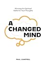 A Changed Mind: Winning the Spiritual Battle for Your Thoughts