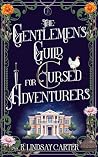 The Gentlemen’s Guild for Cursed Adventurers by R. Lindsay Carter