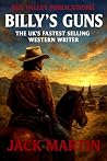 Billy's Guns: An all-action western from Jack Martin, the UK's fastest selling western author (WILD WEST ADVENTURE Book 2) Billy's Guns: An all-action western from Jack Martin, the UK's fastest selling western author (WILD WEST ADVENTURE Book 2)