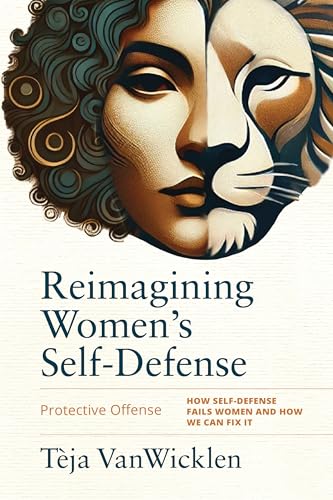 Reimagining Women’s Self-Defense: Protective Offense (Paperback)