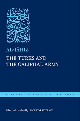 The Turks and the Caliphal Army (Library of Arabic Literature)