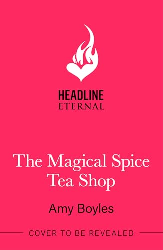 The Magical Spice Tea Shop: An enchanting café (literally!), a grumpy meets sunshine romance and a delightfully cosy tale all wrapped in one