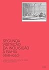 Segunda visitação da inquisição à Bahia (1618-1620) by Ângelo Adriano Faria de Assis