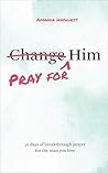 Pray for Him: 30 ...