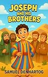 Joseph and His Brothers by Samuel DenHartog