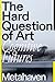The Hard Question of Art: C...