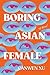 Boring Asian Female