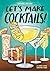 Let's Make Cocktails!: A Co...