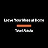 Leave Your Mess a...