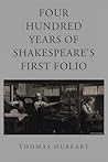 Four Hundred Years of Shakespeare's First Folio by Thomas Hubeart