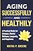 Aging Successfully and Healthily by Matha p. Greene