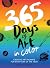 365 Days of Art in Color: Creative Art Prompts for Every Day of the Year