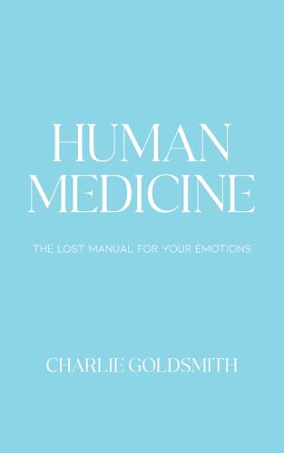 Human Medicine: The Lost Manual for Your Emotions (Kindle Edition)