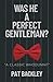 WAS HE A PERFECT GENTLEMAN?...