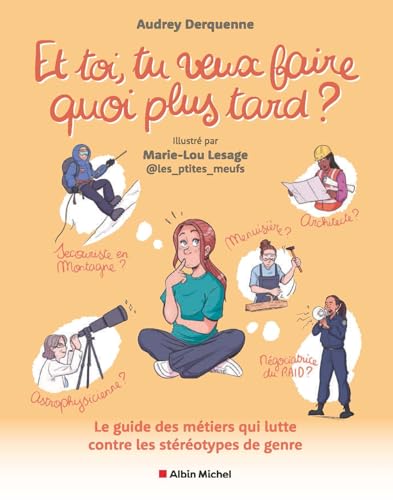 Et toi, tu veux faire quoi plus tard ?: Le guide des métiers qui lutte contre les stéréotypes de genre (Paperback)