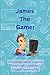 James The Gamer: A Rhyming ...