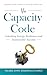 The Capacity Code: Unlocking Energy, Resilience, and Sustainable Success (The Capacity Code™ Series)