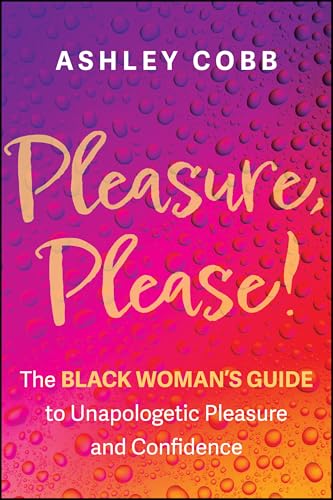 Pleasure, Please!: The Black Woman's Guide to Unapologetic Pleasure and Confidence (Paperback)