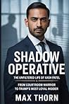 Shadow Operative: The Unfiltered Life of Kash Patel: From Courtroom Warrior to Trump’s Most Loyal Insider