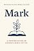 Mark: A New Believer's Bible Study (Rooted in the Word Guides)