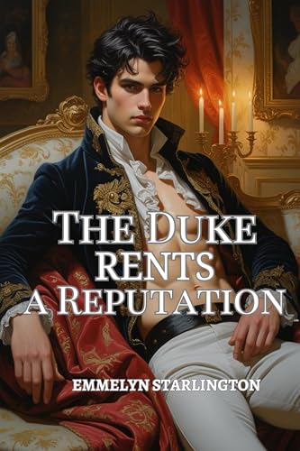 The Duke Rents a Reputation: A Regency Romcom of Scandal, Deception and One Extremely Inconvenient Face (The Scandalously Handsome Duke Book 1)