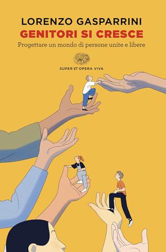 Genitori si cresce: Progettare un mondo di persone unite e libere (Italian Edition)