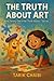The Truth About Art (The Tr...