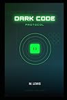 Dark Code Protocol: A Cyber-Thriller of Vigilante Justice and High-Stakes Espionage