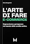 L'arte di fare E-commerce: Sopravvivere e prosperare nel mondo delle vendite online