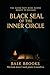 Black Seal of The Inner Circle: 21 Forbidden Systems for Elite Wealth, Ritual Power, Reality Control, and the Full Reprogramming of the Mind, Body & Identity — from Inside the Inner Circle Itself