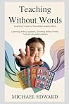 Teaching without words: Learning tools for the nonverbal Autistic Mind: Learning Without Speech, Growing Without Limits: Tools for Nonverbal Autistics