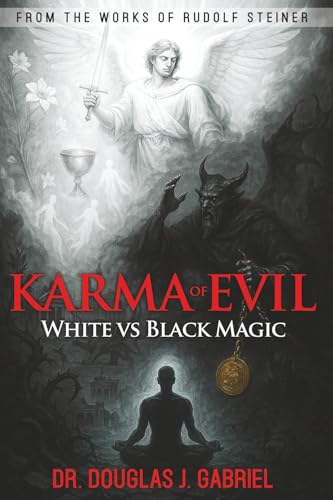 The Karma of Evil: White vs. Black Magic (From the Works of Rudolf Steiner)