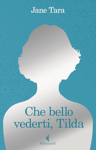 Che bello vederti, Tilda (Italian Edition)